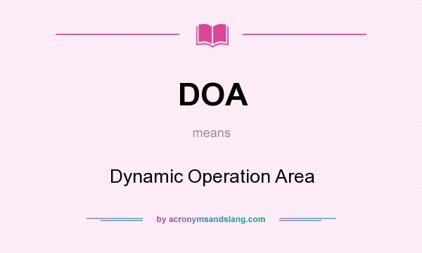 What does DOA mean? It stands for Dynamic Operation Area