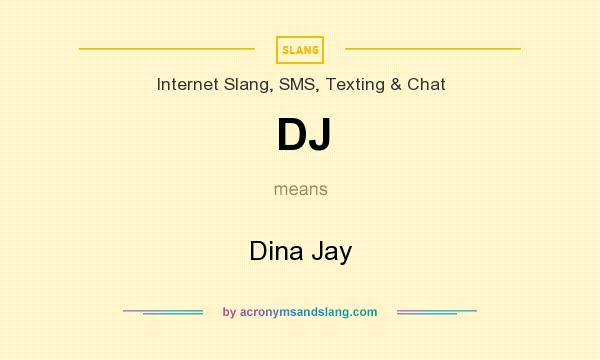 What does DJ mean? It stands for Dina Jay