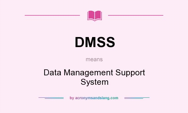 What does DMSS mean? It stands for Data Management Support System
