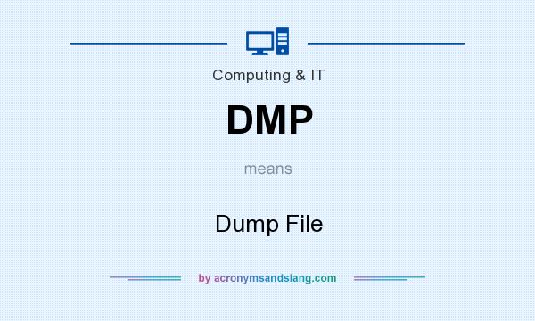 What does DMP mean? It stands for Dump File