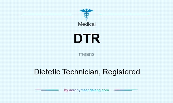 What does DTR mean? It stands for Dietetic Technician, Registered