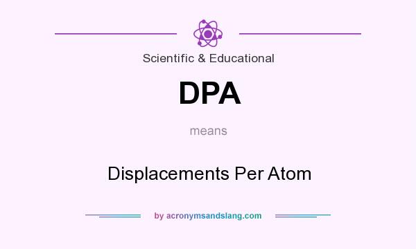 What does DPA mean? It stands for Displacements Per Atom