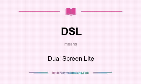What does DSL mean? It stands for Dual Screen Lite