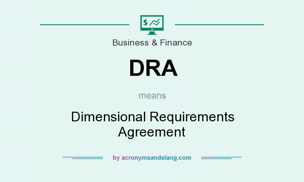 What does DRA mean? It stands for Dimensional Requirements Agreement