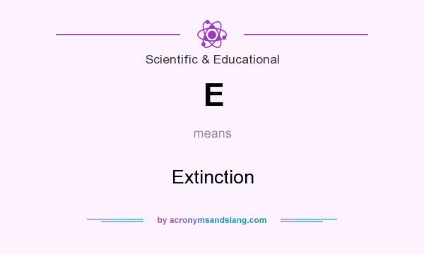 What does E mean? It stands for Extinction