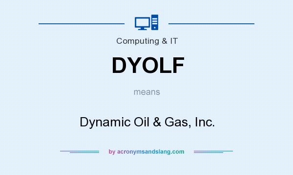 What does DYOLF mean? It stands for Dynamic Oil & Gas, Inc.