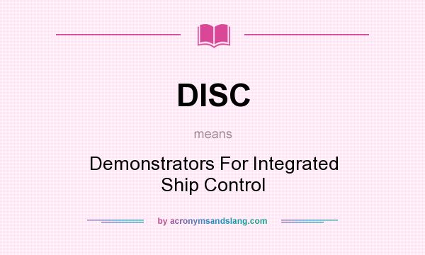 What does DISC mean? It stands for Demonstrators For Integrated Ship Control