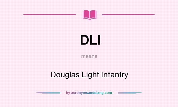 What does DLI mean? It stands for Douglas Light Infantry