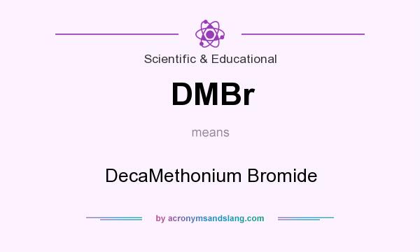 What does DMBr mean? It stands for DecaMethonium Bromide