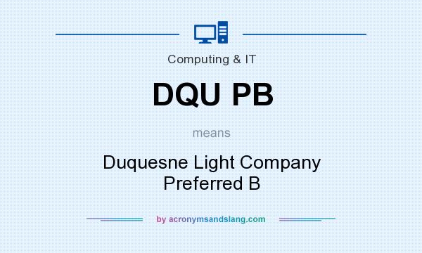 What does DQU PB mean? It stands for Duquesne Light Company Preferred B