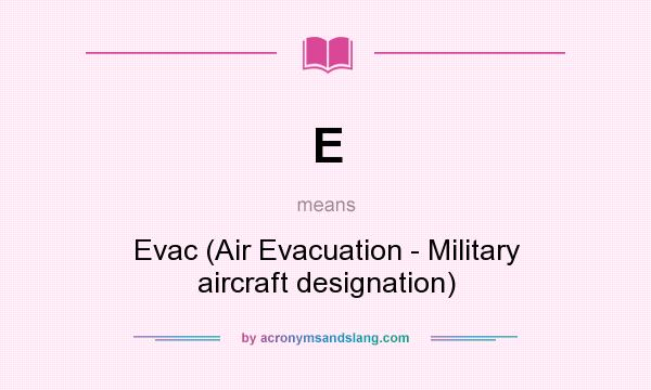 What does E mean? It stands for Evac (Air Evacuation - Military aircraft designation)