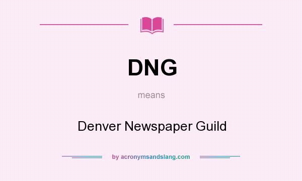 What does DNG mean? It stands for Denver Newspaper Guild