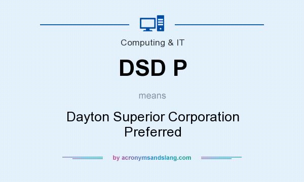 What does DSD P mean? It stands for Dayton Superior Corporation Preferred