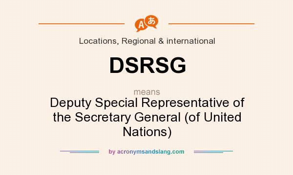 What does DSRSG mean? It stands for Deputy Special Representative of the Secretary General (of United Nations)