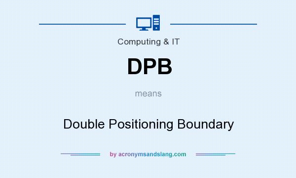 What does DPB mean? It stands for Double Positioning Boundary