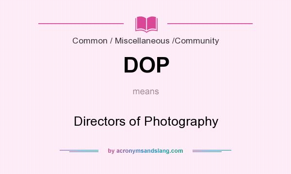 What does DOP mean? It stands for Directors of Photography