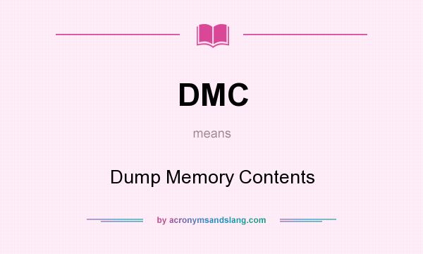 What does DMC mean? It stands for Dump Memory Contents