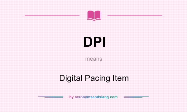 What does DPI mean? It stands for Digital Pacing Item