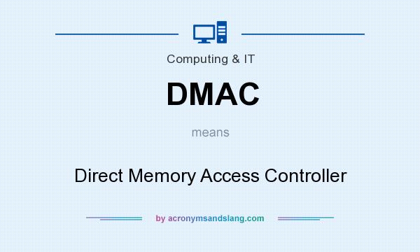 What does DMAC mean? It stands for Direct Memory Access Controller