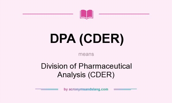 What does DPA (CDER) mean? It stands for Division of Pharmaceutical Analysis (CDER)