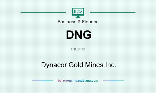What does DNG mean? It stands for Dynacor Gold Mines Inc.