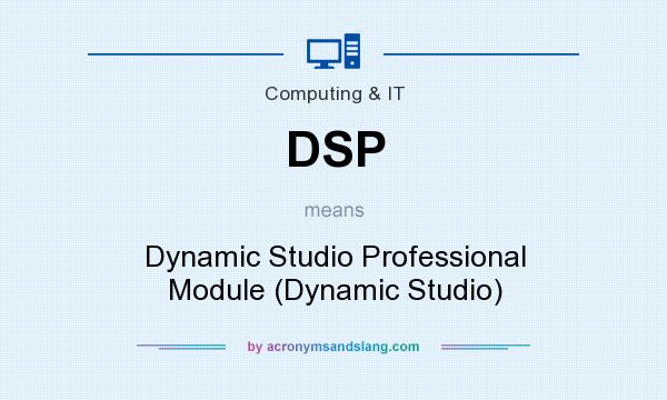 What does DSP mean? It stands for Dynamic Studio Professional Module (Dynamic Studio)