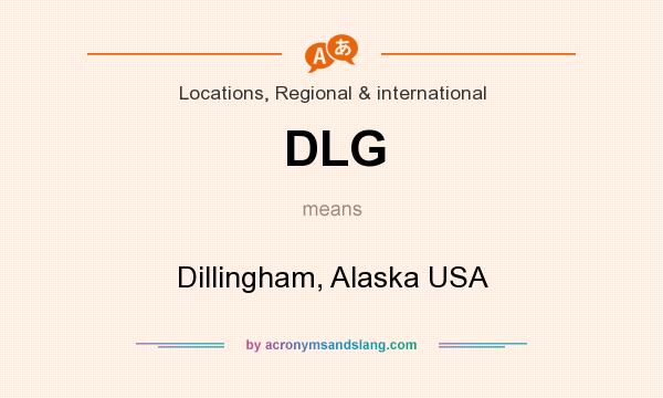 What does DLG mean? It stands for Dillingham, Alaska USA