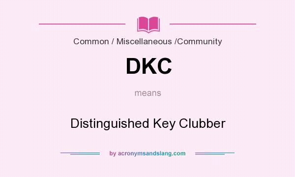 What does DKC mean? It stands for Distinguished Key Clubber
