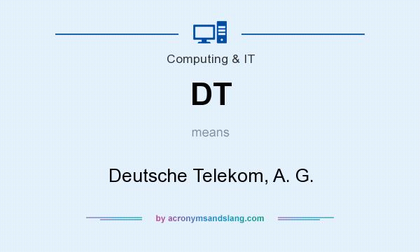 What does DT mean? It stands for Deutsche Telekom, A. G.