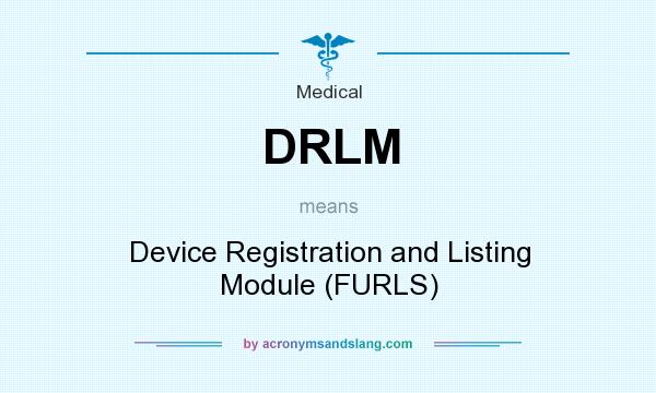 What does DRLM mean? It stands for Device Registration and Listing Module (FURLS)