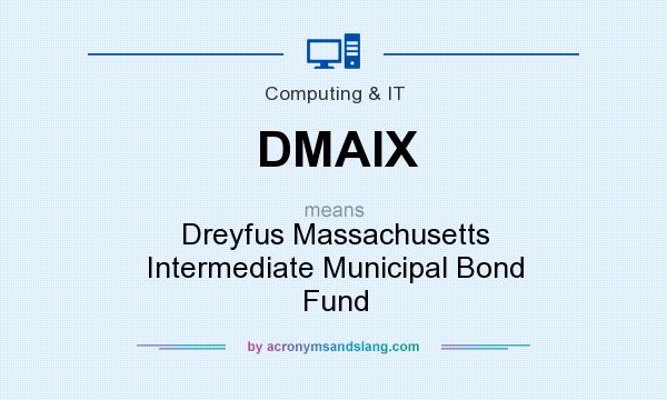 What does DMAIX mean? It stands for Dreyfus Massachusetts Intermediate Municipal Bond Fund