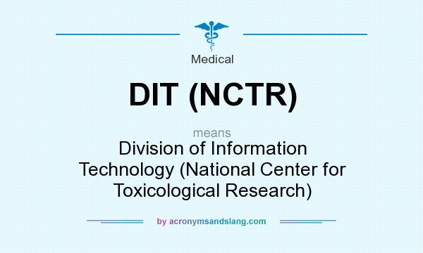 What does DIT (NCTR) mean? It stands for Division of Information Technology (National Center for Toxicological Research)