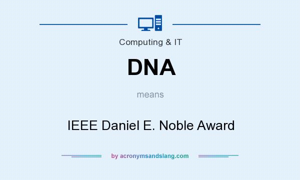 What does DNA mean? It stands for IEEE Daniel E. Noble Award