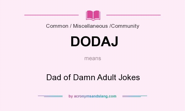What does DODAJ mean? It stands for Dad of Damn Adult Jokes
