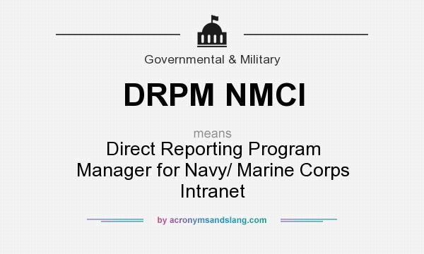 What does DRPM NMCI mean? It stands for Direct Reporting Program Manager for Navy/ Marine Corps Intranet