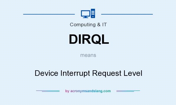What does DIRQL mean? It stands for Device Interrupt Request Level