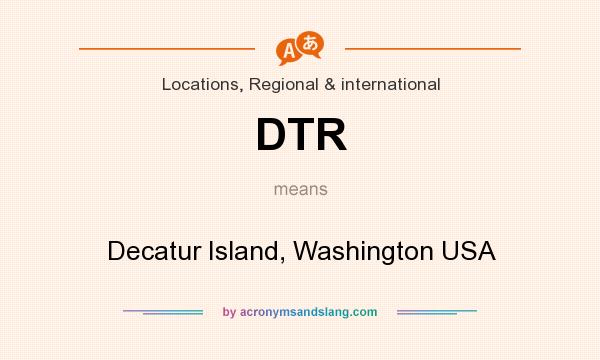 What does DTR mean? It stands for Decatur Island, Washington USA