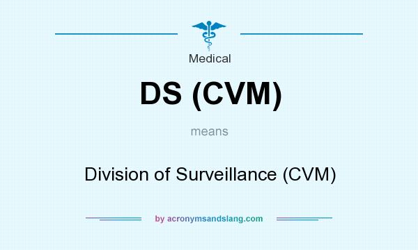 What does DS (CVM) mean? It stands for Division of Surveillance (CVM)