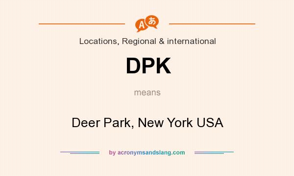 What does DPK mean? It stands for Deer Park, New York USA
