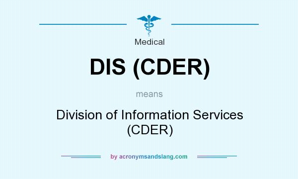 What does DIS (CDER) mean? It stands for Division of Information Services (CDER)