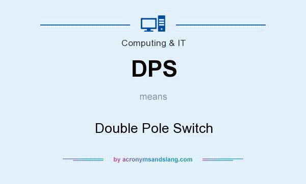 What does DPS mean? It stands for Double Pole Switch