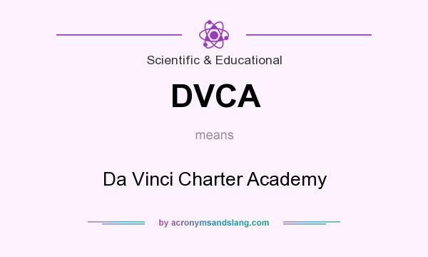 What does DVCA mean? It stands for Da Vinci Charter Academy