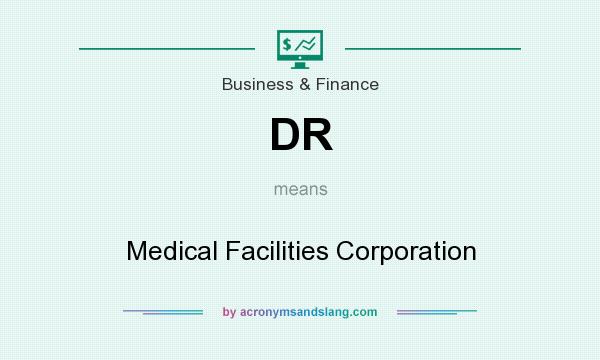 What does DR mean? It stands for Medical Facilities Corporation