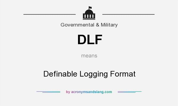 What does DLF mean? It stands for Definable Logging Format