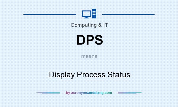 What does DPS mean? It stands for Display Process Status