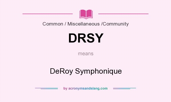 What does DRSY mean? It stands for DeRoy Symphonique