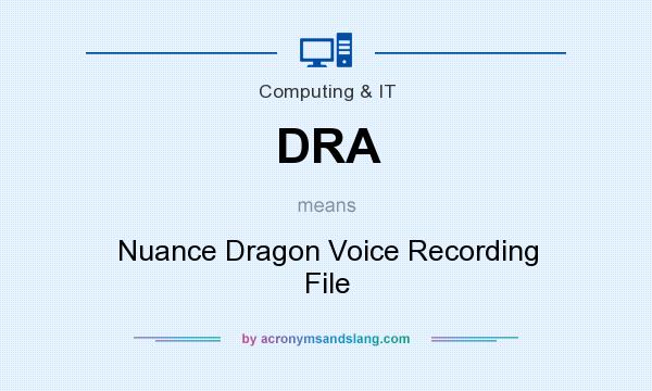 What does DRA mean? It stands for Nuance Dragon Voice Recording File