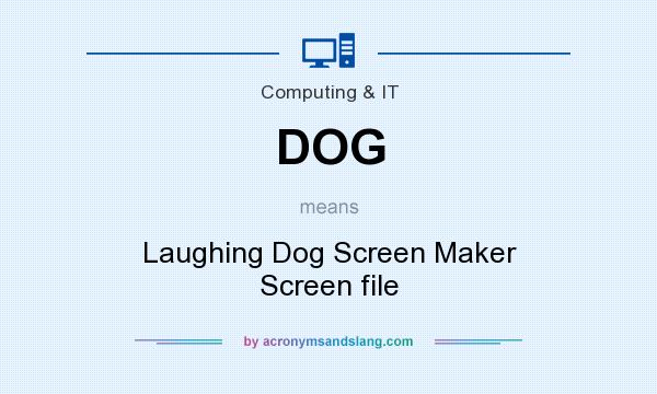 What does DOG mean? It stands for Laughing Dog Screen Maker Screen file