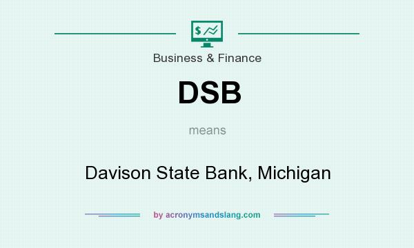 What does DSB mean? It stands for Davison State Bank, Michigan