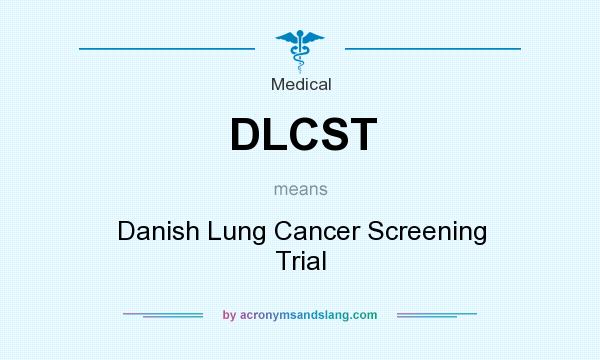 What does DLCST mean? It stands for Danish Lung Cancer Screening Trial